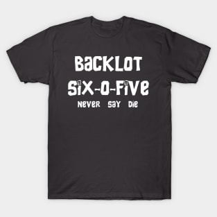 ''Never Say Die'' Back Lot 605 T-Shirt